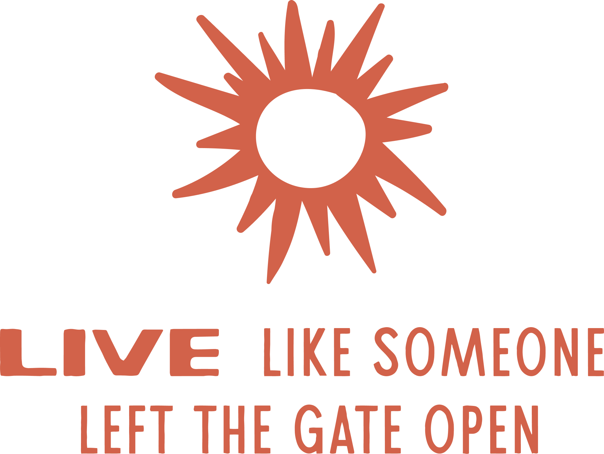 Live Like Someone Left the Gate Open